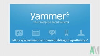 https://www.yammer.com/buildingnewpathways/
 