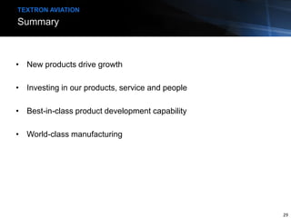 Summary
TEXTRON AVIATION
• New products drive growth
• Investing in our products, service and people
• Best-in-class product development capability
• World-class manufacturing
29
 