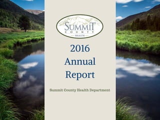 2016
Annual
Report
Summit County Health Department
 
