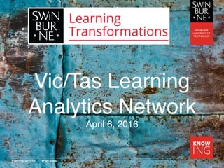 CRICOS 00111D TOID 3059
Vic/Tas Learning
Analytics Network
April 6, 2016
 