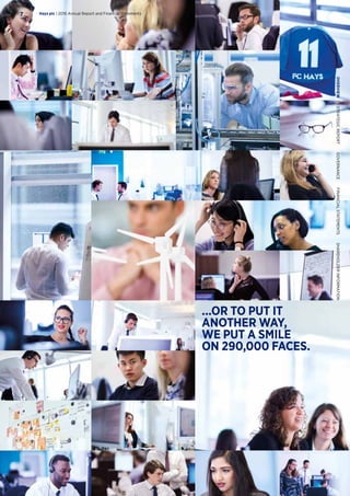 ...OR TO PUT IT
ANOTHER WAY,
WE PUT A SMILE
ON 290,000 FACES.
Hays plc | 2016 Annual Report and Financial Statements7
OVERVIEW  STRATEGICREPORT  GOVERNANCE  FINANCIALSTATEMENTS  SHAREHOLDERINFORMATION
 