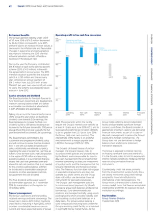 Operating
proﬁt
Operating cash ﬂow
£159.3m (FY15 £189.8m)
£20m
FY15 year-end unwind
Free cash
ﬂow
Interest
paid
Tax
paid
Working
capital
Non-cash
items
181.0
32.6
(54.3)
(41.7)
(3.6)
114.0
£m
0
40
80
120
160
200
240
Retirement benefits
The Group’s pension liability under IAS19
at 30 June 2016 of £14.3 million decreased
by £44.4 million compared to June 2015
primarily due to an increase in asset values, a
decrease in the inflation rate and favourable
changes in experience and demographics
assumptions following the 2015 triennial
actuarial valuation, partially offset by a
decrease in the discount rate.
During the year the Company contributed
£14.4 million of cash to the defined benefit
scheme (2015: £14.0 million), in line with
the agreed deficit recovery plan. The 2015
triennial valuation quantified the actuarial
deficit at c.£95 million and the recovery
plan comprises an annual payment of
£14.0 million from July 2015 with a fixed
3% uplift per year, over a period of just under
10 years. The scheme was closed to future
accrual in June 2012.
Capital structure and dividend
The Board’s priorities for free cash flow are to
fund the Group’s investment and development,
maintain a strong balance sheet and deliver
a sustainable core dividend at a level which
is both affordable and appropriate.
Taking into account the financial performance
of the Group this year and as we build core
dividend cover towards 3.0x earnings, the
Board proposes to increase the final core
dividend by 5% to 1.99 pence, resulting in an
increase to the full year dividend to 2.90 pence,
also up 5% on the prior year. As such, the full
year dividend will be covered 2.9x by earnings.
The Board remains committed to this
sustainable and progressive dividend policy
and will continue to review the core dividend
level in line with our stated dividend cover
policy. Additionally, we reiterate our policy
regarding the uses of excess free cash flow as
follows. Once we have built a net cash position
in the region of £50 million and assuming
a positive outlook, it is our intention that any
excess free cash flow generated over-and-
above this net cash position, that is not needed
for the priorities outlined above, will then
be distributed to shareholders via special
dividends, or other appropriate methods,
to supplement the core dividend.
The final dividend will be paid, subject
to shareholder approval, on 11 November
2016 to shareholders on the register on
14 October 2016.
Treasury management
The Group’s operations are financed by
retained earnings and bank borrowings. The
Group has in place a £210 million revolving
credit facility, maturing in April 2020, which
provides considerable headroom versus
current and future expected levels of Group
Operating profit to free cash flow conversion
debt. The covenants within the facility
require the Group’s interest cover ratio to be
at least 4:1 (ratio as at June 2016: 60:1) and its
leverage ratio (defined as net debt: EBITDA)
to be no greater than 2.5:1 (as at June 2016
the Group held a net cash position). The
interest rate of the facility is on a ratchet
mechanism with a margin payable over
LIBOR in the range 0.90% to 1.55%.
The Group’s UK-based treasury function
manages the Group’s treasury risks in
accordance with policies and procedures set
by the Board, and is responsible for day-to-
day cash management; the arrangement of
external borrowing facilities; the investment
of surplus funds; and the management of the
Group’s interest rate and foreign exchange
risks. The Treasury function does not engage
in speculative transactions and does not
operate as a profit centre, and the Group
does not hold or use derivative financial
instruments for speculative purposes.
The Group’s cash management policy is
to minimise interest payments by closely
managing group cash balances and external
borrowings. Euro-denominated cash
positions are managed centrally using a cash
pooling facility which provides visibility over
participating country bank balances on a
daily basis. Any group surplus balance is
used to repay any maturing loans under the
Group’s revolving credit facility or is invested
in overnight money market funds. As the
Group holds a sterling denominated debt
facility and generates significant foreign
currency cash flows, the Board considers it
appropriate in certain cases to use derivative
financial instruments as part of its day-to-
day cash management to reduce the Group’s
exposure to foreign exchange risk. The
Group does not use derivatives to hedge
balance sheet and income statement
translation exposure.
The Group is exposed to interest rate risk
on floating rate bank loans and overdrafts.
It is the Group’s policy to limit its exposure to
interest rates by selectively hedging interest
rate risk using derivative financial
instruments.
Counterparty credit risk arises primarily
from the investment of surplus funds. Risks
are closely monitored using credit ratings
assigned to financial institutions by
international credit rating agencies. The
Group restricts transactions to banks and
money market funds that have an acceptable
credit profile and limits its exposure to each
institution accordingly.
Paul Venables
Group Finance Director
1 September 2016
Hays plc | 2016 Annual Report and Financial Statements41
OVERVIEW  STRATEGICREPORT  GOVERNANCE  FINANCIALSTATEMENTS  SHAREHOLDERINFORMATION
 
