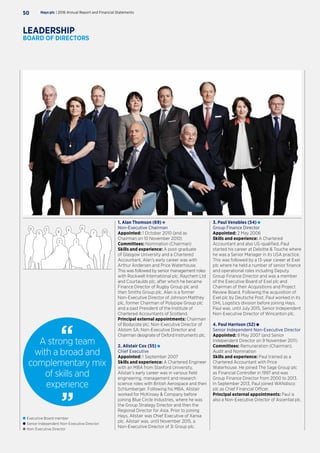 1. Alan Thomson (69)
Non-Executive Chairman
Appointed: 1 October 2010 (and as
Chairman on 10 November 2010)
Committees: Nomination (Chairman)
Skills and experience: A post-graduate
of Glasgow University and a Chartered
Accountant, Alan’s early career was with
Arthur Andersen and Price Waterhouse.
This was followed by senior management roles
with Rockwell International plc, Raychem Ltd
and Courtaulds plc, after which he became
Finance Director of Rugby Group plc and
then Smiths Group plc. Alan is a former
Non-Executive Director of Johnson Matthey
plc, former Chairman of Polypipe Group plc
and a past President of the Institute of
Chartered Accountants of Scotland.
Principal external appointments: Chairman
of Bodycote plc; Non-Executive Director of
Alstom SA; Non-Executive Director and
Chairman designate of Oxford Instruments plc.
2. Alistair Cox (55)
Chief Executive
Appointed: 1 September 2007
Skills and experience: A Chartered Engineer
with an MBA from Stanford University,
Alistair’s early career was in various field
engineering, management and research
science roles with British Aerospace and then
Schlumberger. Following his MBA, Alistair
worked for McKinsey  Company before
joining Blue Circle Industries, where he was
the Group Strategy Director and then the
Regional Director for Asia. Prior to joining
Hays, Alistair was Chief Executive of Xansa
plc. Alistair was, until November 2015, a
Non-Executive Director of 3i Group plc.
A strong team
with a broad and
complementary mix
of skills and
experience
3. Paul Venables (54)
Group Finance Director
Appointed: 2 May 2006
Skills and experience: A Chartered
Accountant and also US-qualified, Paul
started his career at Deloitte  Touche where
he was a Senior Manager in its USA practice.
This was followed by a 13-year career at Exel
plc where he held a number of senior finance
and operational roles including Deputy
Group Finance Director and was a member
of the Executive Board of Exel plc and
Chairman of their Acquisitions and Project
Review Board. Following the acquisition of
Exel plc by Deutsche Post, Paul worked in its
DHL Logistics division before joining Hays.
Paul was, until July 2015, Senior Independent
Non-Executive Director of Wincanton plc.
4. Paul Harrison (52)
Senior Independent Non-Executive Director
Appointed: 8 May 2007 (and Senior
Independent Director on 9 November 2011)
Committees: Remuneration (Chairman),
Audit and Nomination
Skills and experience: Paul trained as a
Chartered Accountant with Price
Waterhouse. He joined The Sage Group plc
as Financial Controller in 1997 and was
Group Finance Director from 2000 to 2013.
In September 2013, Paul joined WANdisco
plc as Chief Financial Officer.
Principal external appointments: Paul is
also a Non-Executive Director of Ascential plc.
	Executive Board member
	Senior Independent Non-Executive Director
	Non-Executive Director
9
5
3
8 4 6
7 10
12
Hays plc | 2016 Annual Report and Financial Statements50
LEADERSHIP
BOARD OF DIRECTORS
 