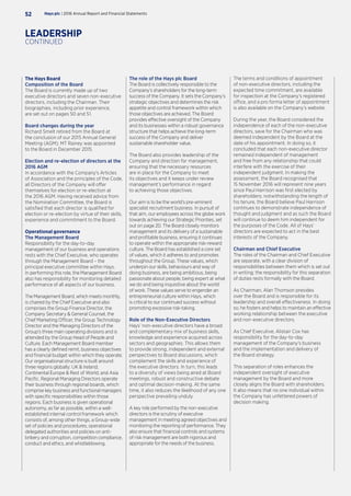The Hays Board
Composition of the Board
The Board is currently made up of two
executive directors and seven non-executive
directors, including the Chairman. Their
biographies, including prior experience,
are set out on pages 50 and 51.
Board changes during the year
Richard Smelt retired from the Board at
the conclusion of our 2015 Annual General
Meeting (AGM); MT Rainey was appointed
to the Board in December 2015.
Election and re-election of directors at the
2016 AGM
In accordance with the Company’s Articles
of Association and the principles of the Code,
all Directors of the Company will offer
themselves for election or re-election at
the 2016 AGM. Having received advice from
the Nomination Committee, the Board is
satisfied that each director is qualified for
election or re-election by virtue of their skills,
experience and commitment to the Board.
Operational governance
The Management Board
Responsibility for the day-to-day
management of our business and operations
rests with the Chief Executive, who operates
through the Management Board – the
principal executive committee within Hays.
In performing this role, the Management Board
also has responsibility for monitoring detailed
performance of all aspects of our business.
The Management Board, which meets monthly,
is chaired by the Chief Executive and also
comprises the Group Finance Director, the
Company Secretary  General Counsel, the
Chief Marketing Officer, the Group Technology
Director and the Managing Directors of the
Group’s three main operating divisions and is
attended by the Group Head of People and
Culture. Each Management Board member
has a clearly defined remit, business objectives
and financial budget within which they operate.
Our organisational structure is built around
three regions globally: UK  Ireland;
Continental Europe  Rest of World; and Asia
Pacific. Regional Managing Directors operate
their business through regional boards, which
comprise key business and functional managers
with specific responsibilities within those
regions. Each business is given operational
autonomy, as far as possible, within a well-
established internal control framework which
consists of, among other things, a Group-wide
set of policies and procedures, operational
delegated authorities and policies on anti-
bribery and corruption, competition compliance,
conduct and ethics, and whistleblowing.
The role of the Hays plc Board
The Board is collectively responsible to the
Company’s shareholders for the long-term
success of the Company. It sets the Company’s
strategic objectives and determines the risk
appetite and control framework within which
those objectives are achieved. The Board
provides effective oversight of the Company
and its businesses within a robust governance
structure that helps achieve the long-term
success of the Company and deliver
sustainable shareholder value.
The Board also provides leadership of the
Company and direction for management,
ensuring that the necessary resources
are in place for the Company to meet
its objectives and it keeps under review
management’s performance in regard
to achieving those objectives.
Our aim is to be the world’s pre-eminent
specialist recruitment business. In pursuit of
that aim, our employees across the globe work
towards achieving our Strategic Priorities, set
out on page 20. The Board closely monitors
management and its delivery of a sustainable
and profitable business, ensuring it continues
to operate within the appropriate risk-reward
culture. The Board has established a core set
of values, which it adheres to and promotes
throughout the Group. These values, which
underpin our skills, behaviours and way of
doing business, are being ambitious, being
passionate about people, being expert at what
we do and being inquisitive about the world
of work. These values serve to engender an
entrepreneurial culture within Hays, which
is critical to our continued success without
promoting excessive risk-taking.
Role of the Non-Executive Directors
Hays’ non-executive directors have a broad
and complementary mix of business skills,
knowledge and experience acquired across
sectors and geographies. This allows them
to provide strong, independent and external
perspectives to Board discussions, which
complement the skills and experience of
the executive directors. In turn, this leads
to a diversity of views being aired at Board
meetings, robust and constructive debate
and optimal decision-making. At the same
time, it also reduces the likelihood of any one
perspective prevailing unduly.
A key role performed by the non-executive
directors is the scrutiny of executive
management in meeting agreed objectives and
monitoring the reporting of performance. They
also ensure that financial controls and systems
of risk management are both rigorous and
appropriate for the needs of the business.
The terms and conditions of appointment
of non-executive directors, including the
expected time commitment, are available
for inspection at the Company’s registered
office, and a pro forma letter of appointment
is also available on the Company’s website.
During the year, the Board considered the
independence of each of the non-executive
directors, save for the Chairman who was
deemed independent by the Board at the
date of his appointment. In doing so, it
concluded that each non-executive director
remained independent of management
and free from any relationship that could
interfere with the exercise of their
independent judgment. In making the
assessment, the Board recognised that
15 November 2016 will represent nine years
since Paul Harrison was first elected by
shareholders; notwithstanding the length of
his tenure, the Board believe Paul Harrison
continues to demonstrate independence of
thought and judgment and as such the Board
will continue to deem him independent for
the purposes of the Code. All of Hays’
directors are expected to act in the best
interests of the Company.
Chairman and Chief Executive
The roles of the Chairman and Chief Executive
are separate, with a clear division of
responsibilities between them which is set out
in writing; the responsibility for this separation
of duties rests formally with the Board.
As Chairman, Alan Thomson presides
over the Board and is responsible for its
leadership and overall effectiveness. In doing
so, he fosters and helps to maintain an effective
working relationship between the executive
and non-executive directors.
As Chief Executive, Alistair Cox has
responsibility for the day-to-day
management of the Company’s business
and the implementation and delivery of
the Board strategy.
This separation of roles enhances the
independent oversight of executive
management by the Board and more
closely aligns the Board with shareholders.
It also means that no one individual within
the Company has unfettered powers of
decision making.
Hays plc | 2016 Annual Report and Financial Statements52
LEADERSHIP
CONTINUED
 