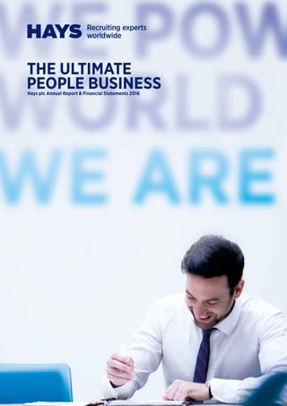 THE ULTIMATE
PEOPLE BUSINESSHays plc Annual Report & Financial Statements 2016
 
