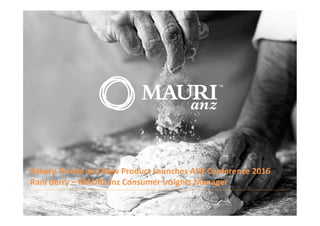Bakery Trends and New Product Launches ASB Conference 2016
Rani Berry – MAURI anz Consumer Insights Manager
 