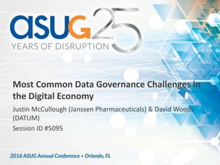 Most Common Data Governance Challenges in
the Digital Economy
Justin McCullough (Janssen Pharmaceuticals) & David Woods
(DATUM)
Session ID #5095
 