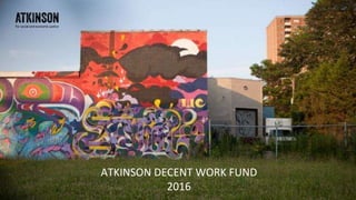 ATKINSON DECENT WORK FUND
2016
 