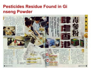 9
Pesticides Residue Found in Gi
nseng Powder
 