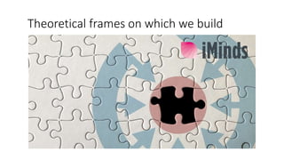 Theoretical frames on which we build
 