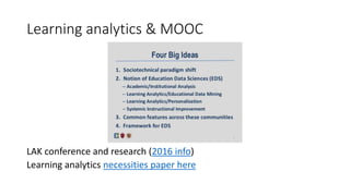 Learning analytics & MOOC
LAK conference and research (2016 info)
Learning analytics necessities paper here
 