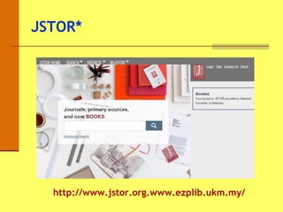 JSTOR*
http://www.jstor.org.www.ezplib.ukm.my/
 
