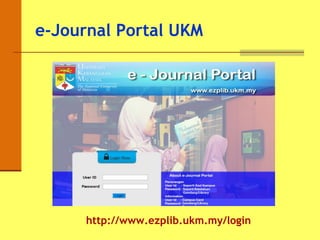 e-Journal Portal UKM
http://www.ezplib.ukm.my/login
 