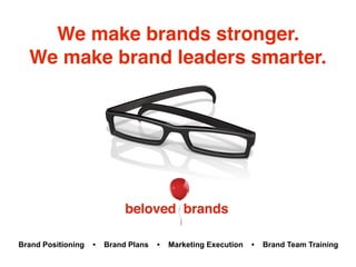 We make brands stronger.
We make brand leaders smarter.
Brand Positioning • Brand Plans • Marketing Execution • Brand Team Training
 