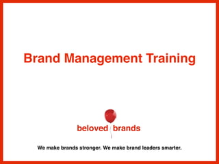 We make brands stronger. We make brand leaders smarter.
Brand Management Training
 
