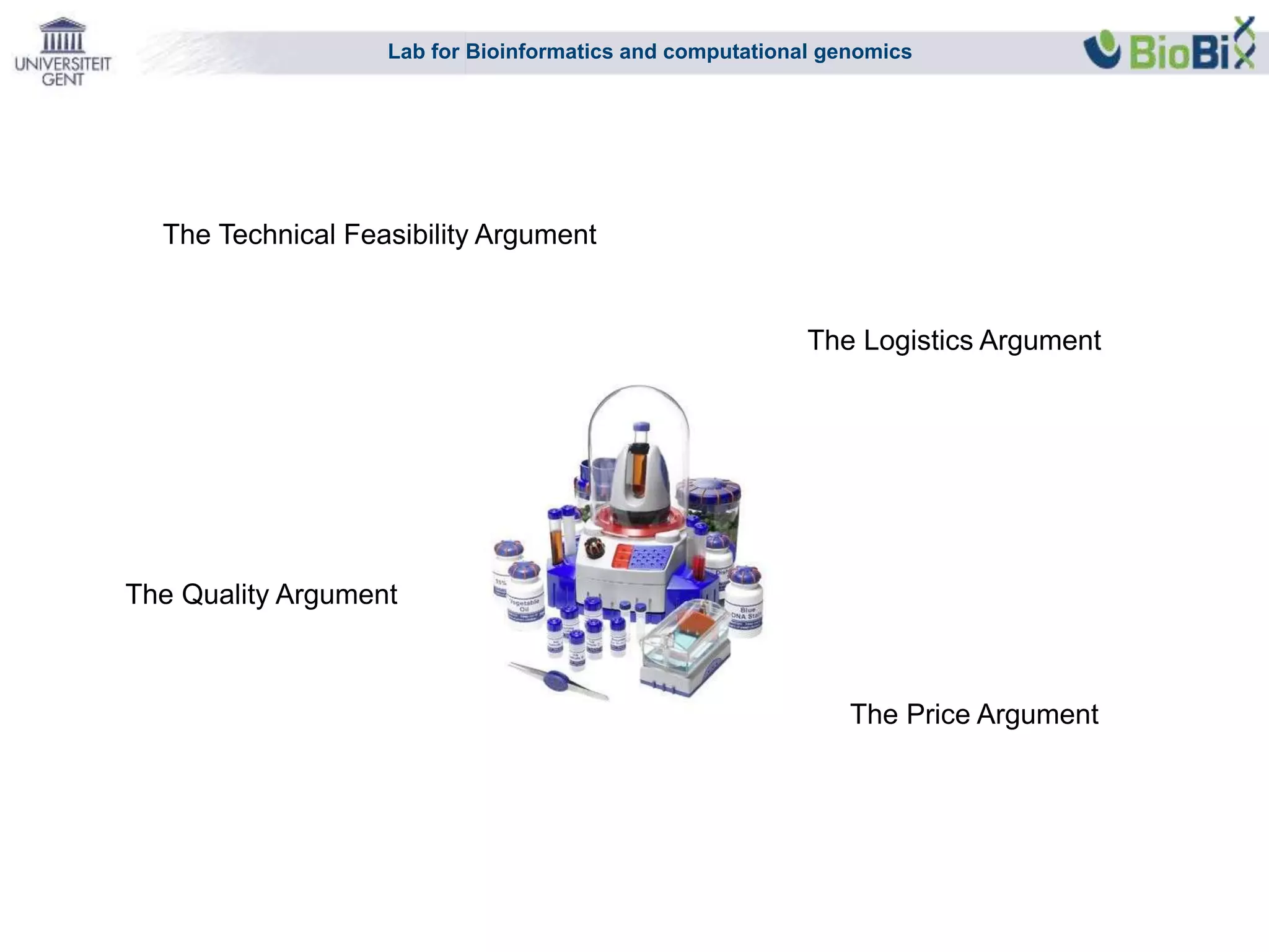 Lab for Bioinformatics and computational genomics
The Technical Feasibility Argument
The Quality Argument
The Price Argument
The Logistics Argument
 