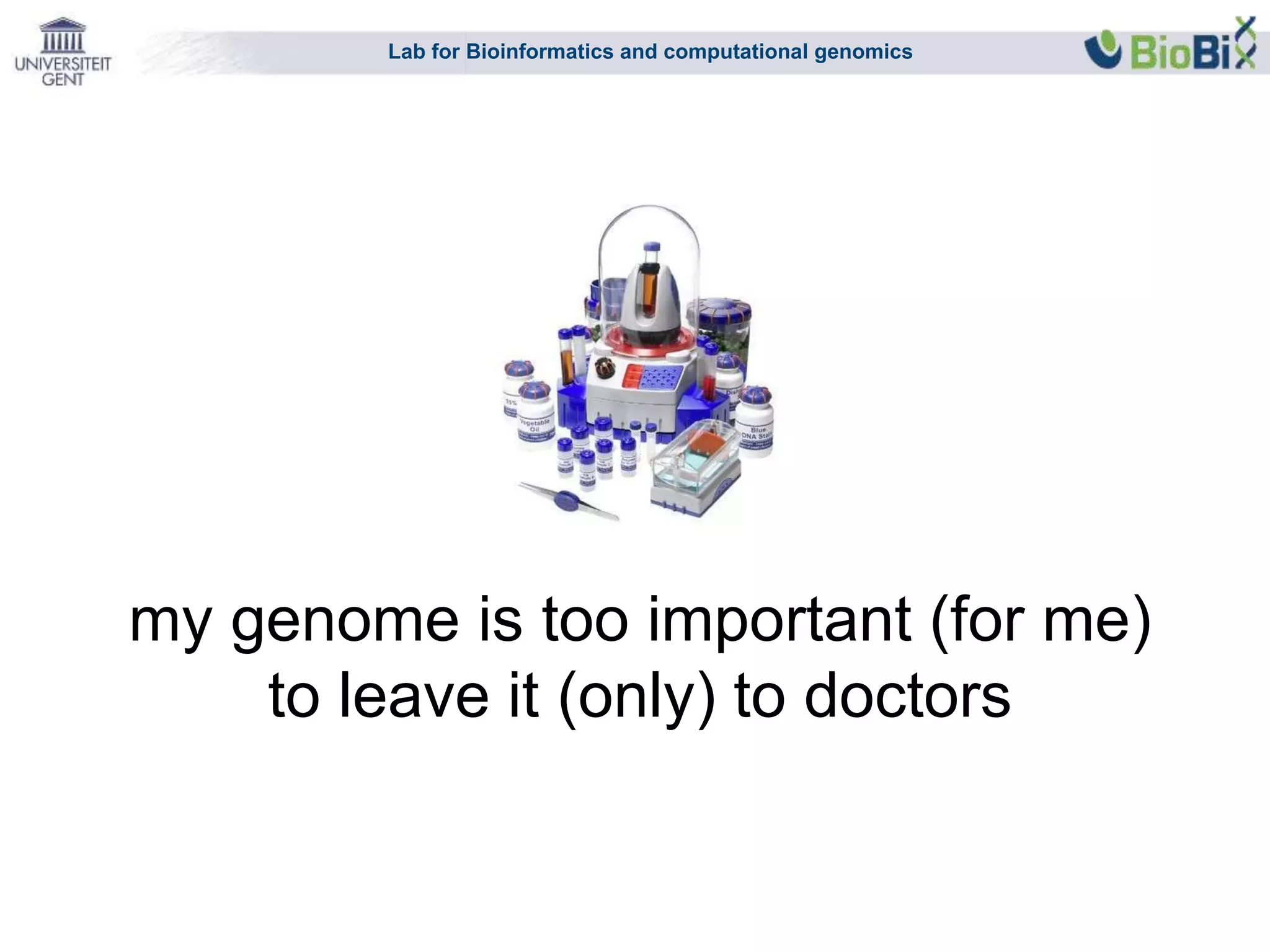 Lab for Bioinformatics and computational genomics
my genome is too important (for me)
to leave it (only) to doctors
 