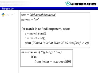 Regex.py
text = 'abbaaabbbbaaaaa'
pattern = 'ab'
for match in re.finditer(pattern, text):
s = match.start()
e = match.end()
print ('Found "%s" at %d:%d' % (text[s:e], s, e))
m = re.search("^([A-Z]) ",line)
if m:
from_letter = m.groups()[0]
 