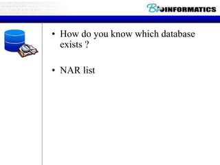 • How do you know which database
exists ?
• NAR list
 
