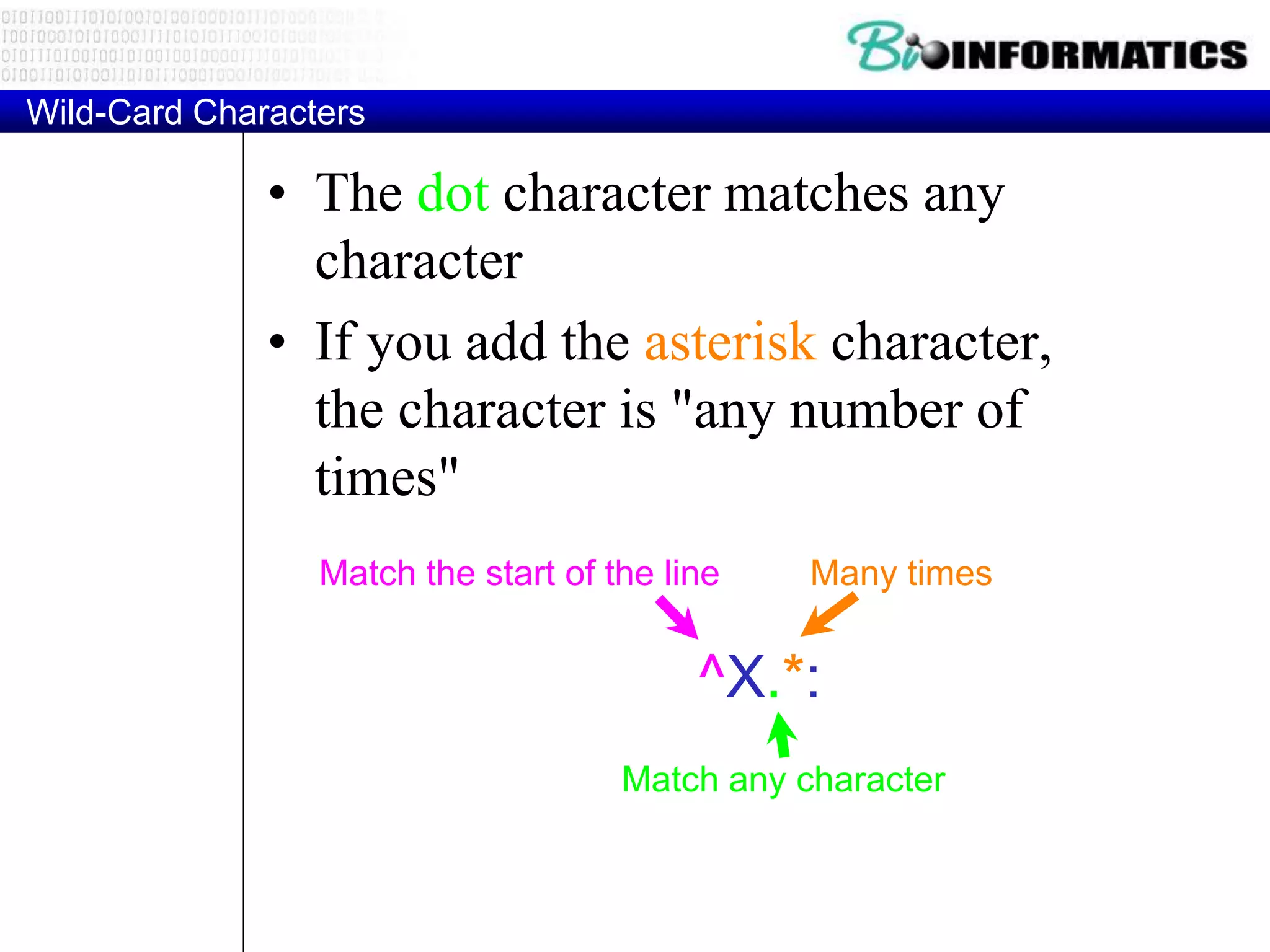 Wild-Card Characters
• The dot character matches any
character
• If you add the asterisk character,
the character is "any number of
times"
^X.*:
Match the start of the line
Match any character
Many times
 
