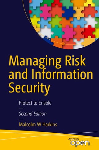 Managing Risk
and Information
Security
Protect to Enable
—
Second Edition
—
Malcolm W Harkins
 