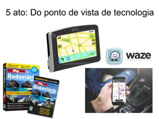 5 ato: Do ponto de vista de tecnologia
 