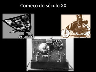 Começo do século XX
 