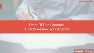 From RFP to Contract,
How to Review Your Agency
#EMPOWERBL16
 