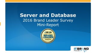 Server and Database
2016 Brand Leader Survey
Mini-Report
 