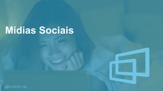 © comScore, Inc. Proprietary.© comScore, Inc. Proprietary. 18
Mídias Sociais
 
