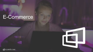 © comScore, Inc. Proprietary.© comScore, Inc. Proprietary. 25
E-Commerce
 