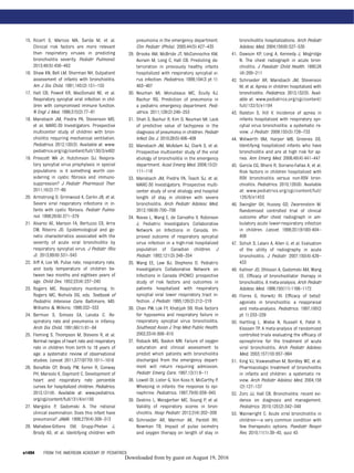 15. Ricart S, Marcos MA, Sarda M, et al.
Clinical risk factors are more relevant
than respiratory viruses in predicting
bronchiolitis severity. Pediatr Pulmonol.
2013;48(5):456–463
16. Shaw KN, Bell LM, Sherman NH. Outpatient
assessment of infants with bronchiolitis.
Am J Dis Child. 1991;145(2):151–155
17. Hall CB, Powell KR, MacDonald NE, et al.
Respiratory syncytial viral infection in chil-
dren with compromised immune function.
N Engl J Med. 1986;315(2):77–81
18. Mansbach JM, Piedra PA, Stevenson MD,
et al; MARC-30 Investigators. Prospective
multicenter study of children with bron-
chiolitis requiring mechanical ventilation.
Pediatrics. 2012;130(3). Available at: www.
pediatrics.org/cgi/content/full/130/3/e492
19. Prescott WA Jr, Hutchinson DJ. Respira-
tory syncytial virus prophylaxis in special
populations: is it something worth con-
sidering in cystic ﬁbrosis and immuno-
suppression? J Pediatr Pharmacol Ther.
2011;16(2):77–86
20. Armstrong D, Grimwood K, Carlin JB, et al.
Severe viral respiratory infections in in-
fants with cystic ﬁbrosis. Pediatr Pulmo-
nol. 1998;26(6):371–379
21. Alvarez AE, Marson FA, Bertuzzo CS, Arns
CW, Ribeiro JD. Epidemiological and ge-
netic characteristics associated with the
severity of acute viral bronchiolitis by
respiratory syncytial virus. J Pediatr (Rio
J). 2013;89(6):531–543
22. Iliff A, Lee VA. Pulse rate, respiratory rate,
and body temperature of children be-
tween two months and eighteen years of
age. Child Dev. 1952;23(4):237–245
23. Rogers MC. Respiratory monitoring. In:
Rogers MC, Nichols DG, eds. Textbook of
Pediatric Intensive Care. Baltimore, MD:
Williams  Wilkins; 1996:332–333
24. Berman S, Simoes EA, Lanata C. Re-
spiratory rate and pneumonia in infancy.
Arch Dis Child. 1991;66(1):81–84
25. Fleming S, Thompson M, Stevens R, et al.
Normal ranges of heart rate and respiratory
rate in children from birth to 18 years of
age: a systematic review of observational
studies. Lancet. 2011;377(9770):1011–1018
26. Bonaﬁde CP, Brady PW, Keren R, Conway
PH, Marsolo K, Daymont C. Development of
heart and respiratory rate percentile
curves for hospitalized children. Pediatrics.
2013;131(4). Available at: www.pediatrics.
org/cgi/content/full/131/4/e1150
27. Margolis P, Gadomski A. The rational
clinical examination. Does this infant have
pneumonia? JAMA. 1998;279(4):308–313
28. Mahabee-Gittens EM, Grupp-Phelan J,
Brody AS, et al. Identifying children with
pneumonia in the emergency department.
Clin Pediatr (Phila). 2005;44(5):427–435
29. Brooks AM, McBride JT, McConnochie KM,
Aviram M, Long C, Hall CB. Predicting de-
terioration in previously healthy infants
hospitalized with respiratory syncytial vi-
rus infection. Pediatrics. 1999;104(3 pt 1):
463–467
30. Neuman MI, Monuteaux MC, Scully KJ,
Bachur RG. Prediction of pneumonia in
a pediatric emergency department. Pedi-
atrics. 2011;128(2):246–253
31. Shah S, Bachur R, Kim D, Neuman MI. Lack
of predictive value of tachypnea in the
diagnosis of pneumonia in children. Pediatr
Infect Dis J. 2010;29(5):406–409
32. Mansbach JM, McAdam AJ, Clark S, et al.
Prospective multicenter study of the viral
etiology of bronchiolitis in the emergency
department. Acad Emerg Med. 2008;15(2):
111–118
33. Mansbach JM, Piedra PA, Teach SJ, et al;
MARC-30 Investigators. Prospective multi-
center study of viral etiology and hospital
length of stay in children with severe
bronchiolitis. Arch Pediatr Adolesc Med.
2012;166(8):700–706
34. Navas L, Wang E, de Carvalho V, Robinson
J; Pediatric Investigators Collaborative
Network on Infections in Canada. Im-
proved outcome of respiratory syncytial
virus infection in a high-risk hospitalized
population of Canadian children. J
Pediatr. 1992;121(3):348–354
35. Wang EE, Law BJ, Stephens D. Pediatric
Investigators Collaborative Network on
Infections in Canada (PICNIC) prospective
study of risk factors and outcomes in
patients hospitalized with respiratory
syncytial viral lower respiratory tract in-
fection. J Pediatr. 1995;126(2):212–219
36. Chan PW, Lok FY, Khatijah SB. Risk factors
for hypoxemia and respiratory failure in
respiratory syncytial virus bronchiolitis.
Southeast Asian J Trop Med Public Health.
2002;33(4):806–810
37. Roback MG, Baskin MN. Failure of oxygen
saturation and clinical assessment to
predict which patients with bronchiolitis
discharged from the emergency depart-
ment will return requiring admission.
Pediatr Emerg Care. 1997;13(1):9–11
38. Lowell DI, Lister G, Von Koss H, McCarthy P.
Wheezing in infants: the response to epi-
nephrine. Pediatrics. 1987;79(6):939–945
39. Destino L, Weisgerber MC, Soung P, et al.
Validity of respiratory scores in bron-
chiolitis. Hosp Pediatr. 2012;2(4):202–209
40. Schroeder AR, Marmor AK, Pantell RH,
Newman TB. Impact of pulse oximetry
and oxygen therapy on length of stay in
bronchiolitis hospitalizations. Arch Pediatr
Adolesc Med. 2004;158(6):527–530
41. Dawson KP, Long A, Kennedy J, Mogridge
N. The chest radiograph in acute bron-
chiolitis. J Paediatr Child Health. 1990;26
(4):209–211
42. Schroeder AR, Mansbach JM, Stevenson
M, et al. Apnea in children hospitalized with
bronchiolitis. Pediatrics. 2013;132(5). Avail-
able at: www.pediatrics.org/cgi/content/
full/132/5/e1194
43. Ralston S, Hill V. Incidence of apnea in
infants hospitalized with respiratory syn-
cytial virus bronchiolitis: a systematic re-
view. J Pediatr. 2009;155(5):728–733
44. Willwerth BM, Harper MB, Greenes DS.
Identifying hospitalized infants who have
bronchiolitis and are at high risk for ap-
nea. Ann Emerg Med. 2006;48(4):441–447
45. García CG, Bhore R, Soriano-Fallas A, et al.
Risk factors in children hospitalized with
RSV bronchiolitis versus non-RSV bron-
chiolitis. Pediatrics. 2010;126(6). Available
at: www.pediatrics.org/cgi/content/full/
126/6/e1453
46. Swingler GH, Hussey GD, Zwarenstein M.
Randomised controlled trial of clinical
outcome after chest radiograph in am-
bulatory acute lower-respiratory infection
in children. Lancet. 1998;351(9100):404–
408
47. Schuh S, Lalani A, Allen U, et al. Evaluation
of the utility of radiography in acute
bronchiolitis. J Pediatr. 2007;150(4):429–
433
48. Kellner JD, Ohlsson A, Gadomski AM, Wang
EE. Efﬁcacy of bronchodilator therapy in
bronchiolitis. A meta-analysis. Arch Pediatr
Adolesc Med. 1996;150(11):1166–1172
49. Flores G, Horwitz RI. Efﬁcacy of beta2-
agonists in bronchiolitis: a reappraisal
and meta-analysis. Pediatrics. 1997;100(2
pt 1):233–239
50. Hartling L, Wiebe N, Russell K, Patel H,
Klassen TP. A meta-analysis of randomized
controlled trials evaluating the efﬁcacy of
epinephrine for the treatment of acute
viral bronchiolitis. Arch Pediatr Adolesc
Med. 2003;157(10):957–964
51. King VJ, Viswanathan M, Bordley WC, et al.
Pharmacologic treatment of bronchiolitis
in infants and children: a systematic re-
view. Arch Pediatr Adolesc Med. 2004;158
(2):127–137
52. Zorc JJ, Hall CB. Bronchiolitis: recent evi-
dence on diagnosis and management.
Pediatrics. 2010;125(2):342–349
53. Wainwright C. Acute viral bronchiolitis in
children—a very common condition with
few therapeutic options. Paediatr Respir
Rev. 2010;11(1):39–45, quiz 45
e1494 FROM THE AMERICAN ACADEMY OF PEDIATRICS
by guest on August 19, 2016Downloaded from
 