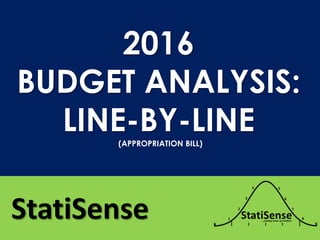 2016
BUDGET ANALYSIS:
LINE-BY-LINE
StatiSense
(APPROPRIATION BILL)
 