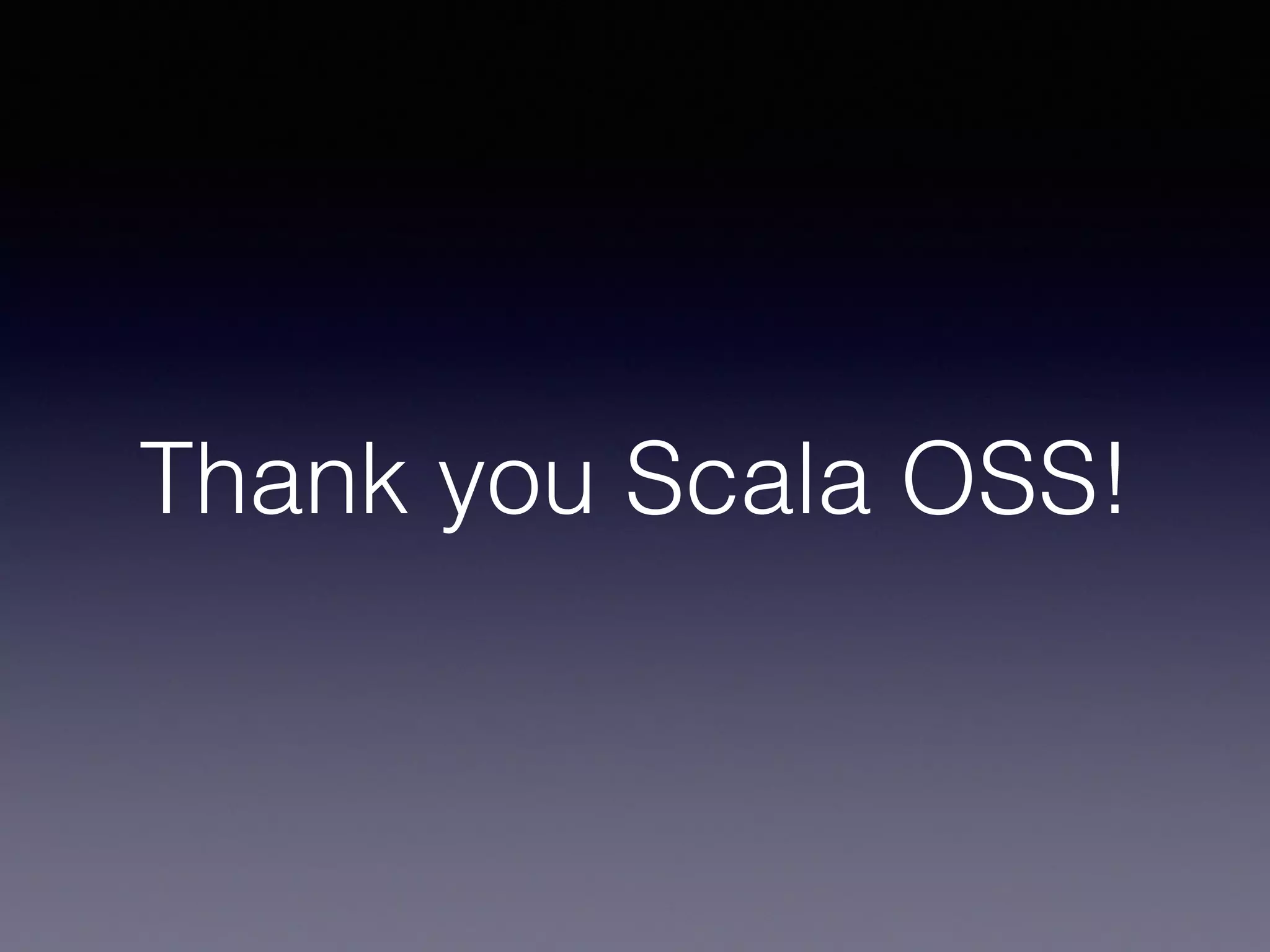Thank you Scala OSS! 