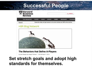 7
Successful People
Set stretch goals and adopt high
standards for themselves.
 