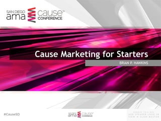 #CauseSD
- R E M O V E T H I S B O X -
A D D S P E A K E R L O G O I N
V I E W  S L I D E M A S T E R
™
BRIAN P. HAWKINS
Cause Marketing for Starters
™
 