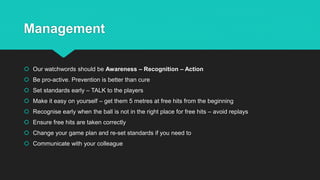 Management
 Our watchwords should be Awareness – Recognition – Action
 Be pro-active. Prevention is better than cure
 S...