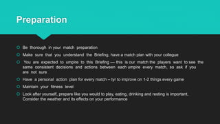 Preparation
 Be thorough in your match preparation
 Make sure that you understand the Briefing, have a match plan with y...