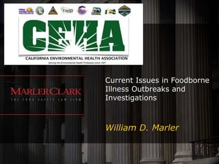 Current Issues in Foodborne
Illness Outbreaks and
Investigations
William D. Marler
 