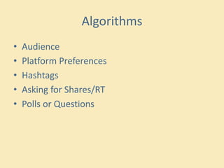 Algorithms
• Audience
• Platform Preferences
• Hashtags
• Asking for Shares/RT
• Polls or Questions
 