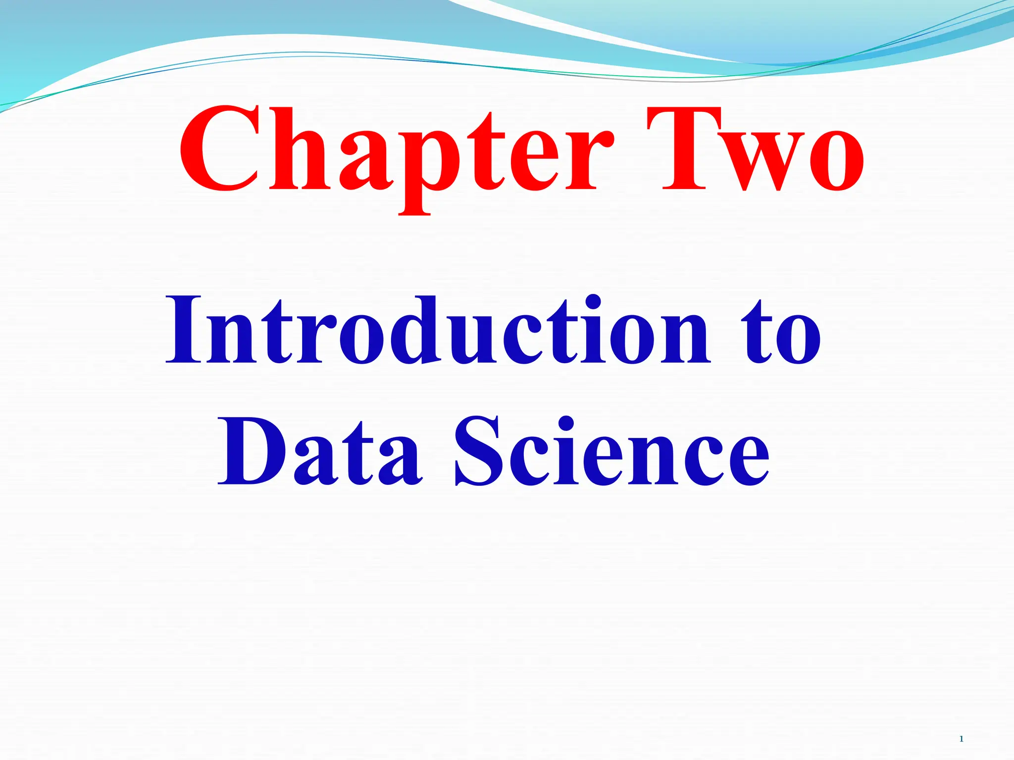 Introduction to
Data Science
Chapter Two
1
 