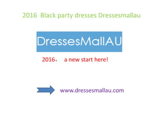 2016 Black party dresses Dressesmallau
www.dressesmallau.com
2016， a new start here!
 