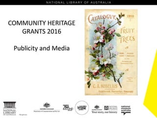 COMMUNITY HERITAGE
GRANTS 2016
Publicity and Media
 