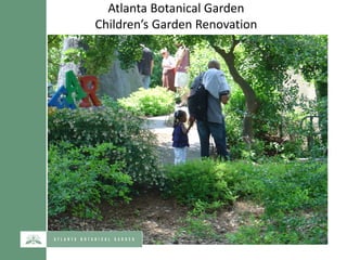 Atlanta Botanical Garden
Children’s Garden Renovation
 