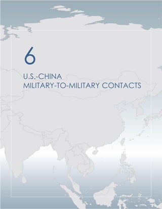 OFFICE OF THE SECRETARY OF DEFENSE
Annual Report to Congress: Military and Security Developments Involving the People’s Republic of China
94
6
U.S.-CHINA
MILITARY-TO-MILITARY CONTACTS
 