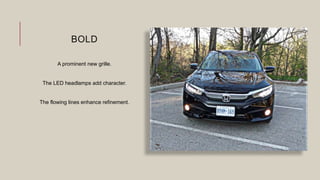BOLD
A prominent new grille.
The LED headlamps add character.
The flowing lines enhance refinement.
 