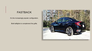 FASTBACK
It’s the increasingly popular configuration.
Bold taillights to complement the grille.
.
 