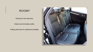 ROOMY
Expansive rear seat area.
Easily accommodates adults.
Folding seat back for additional versatility.
 
