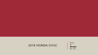 2016 HONDA CIVIC
Review
By
Strada
May 2016
 
