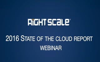 2016 STATE OF THE CLOUD REPORT 
WEBINAR
 